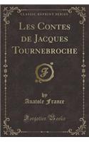 Les Contes de Jacques Tournebroche (Classic Reprint)