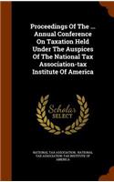 Proceedings Of The ... Annual Conference On Taxation Held Under The Auspices Of The National Tax Association-tax Institute Of America