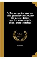Fables Amusantes, Avec Une Table Generale Et Particuliere Des Mots, Et de Leur Signification En Anglais, Selon L'Ordre Des Fables