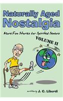 Naturally Aged Nostalgia: More Fun Stories for Spirited Seniors: More Fun Stories For Spirited Seniors(English)