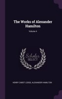 The Works of Alexander Hamilton; Volume 4