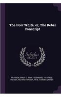 Poor White; or, The Rebel Conscript