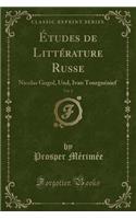 Ã?tudes de LittÃ©rature Russe, Vol. 2: Nicolas Gogol, Und, Ivan TourguÃ©nief (Classic Reprint)