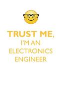 Trust Me, I'm an Electronics Engineer Affirmations Workbook Positive Affirmations Workbook. Includes: Mentoring Questions, Guidance, Supporting You.