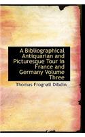 A Bibliographical Antiquarian and Picturesque Tour in France and Germany Volume Three