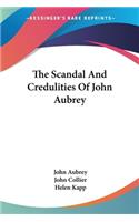 The Scandal And Credulities Of John Aubrey