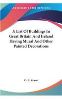 A List Of Buildings In Great Britain And Ireland Having Mural And Other Painted Decorations: (English)