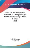 Essay On The Hieroglyphic System Of M. Champollion, Jr., And On The Advantages Which It Offers (1842)