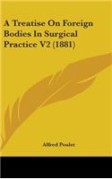 Treatise On Foreign Bodies In Surgical Practice V2 (1881)