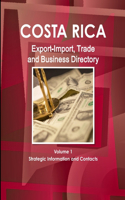 Costa Rica Export-Import, Trade and Business Directory Volume 1 Strategic Information and Contacts
