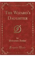 The Wizard's Daughter (Classic Reprint)