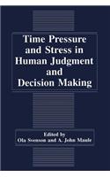Time Pressure and Stress in Human Judgment and Decision Making