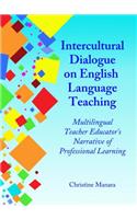 Intercultural Dialogue on English Language Teaching: Multilingual Teacher Educatorâ (Tm)S Narrative of Professional Learning