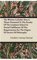 The Witmer Cylinder Test; A Thesis Presented to the Faculty of the Graduate School in Partial Fulfillment of the Requirements for the Degree of Doctor