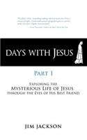 Days with Jesus Part 1: Exploring the Mysterious Life of Jesus Through the Eyes of His Best Friend