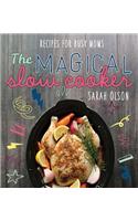 The Magical Slow Cooker: Recipes for Busy Moms: Recipes for Busy Moms