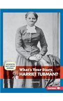 What's Your Story, Harriet Tubman?