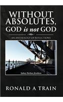 Without Absolutes, God is not God