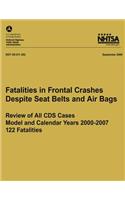 Fatalities in Frontal Crashes Despite Seat Belts and Air Bags ? Review of All CDS Cases ? Model and Calendar Years 2000-2007 ? 122 Fatalities