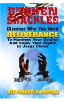 Broken Shackles: Discover Why You Need Deliverance To Manifest Your Desires And Enjoy Your Rights In Christ