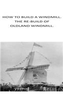 how to build a windmill. the rebuilding of oldland windmill