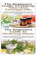 Beginners Guide to Making Your Own Essential Oils & the Beginners Guide to Medicinal Plants