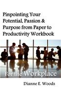 Pinpointing Your Potential, Passion, and Purpose from Paper to Productivity for the Workplace
