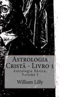 Astrologia Crista - Livro I: Colecao Astrologia Basica, Volume I