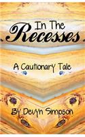 In the Recesses: A Cautionary Tale