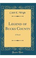 Legend of Bucks County: A Novel (Classic Reprint)