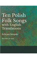 Ten Polish Folk Songs with English Translations - Sheet Music for Piano