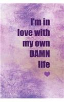 I'm In Love With My Own Damn Life
