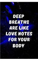 Deep breaths are like love notes for your body.: Motivate & Inspire Writing Journal Lined, Diary, Notebook for Men & Women