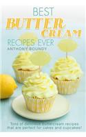 Best Buttercream Recipes Ever: Tons of Delicious Buttercream Recipes That Are Perfect for Cakes and Cupcakes!