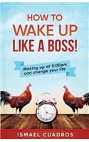 How to Wake Up Like a Boss!