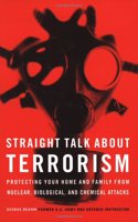 Straight Talk About Terrorism: Protecting Your Home and Family from Nuclear, Biological, and Chemical Attacks