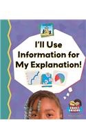I'll Use Information for My Explanation!