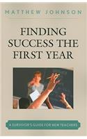 Finding Success the First Year: A Survivor's Guide for New Teachers(English)