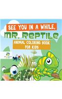 See You in a While, Mr. Reptile Animal Coloring Book for Kids