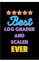 Best Log Grader and Scaler Evers Notebook - Log Grader and Scaler Funny Gift: Lined Notebook / Journal Gift, 120 Pages, 6x9, Soft Cover, Matte Finish
