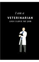 I am a Veterinarian and I love my job Notebook For Veterinarians