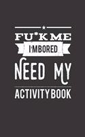 Fu*k Me I'm Bored Need My Activity Book
