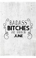 Badass Bitches Are Born In June: Unique Notebook Gift for Women, Funny Blank Lined Journal to Write In