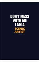Don't Mess With Me I Am A Scenic Artist: Career journal, notebook and writing journal for encouraging men, women and kids. A framework for building your career.