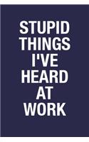 Stupid Things I've Heard At Work