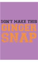 Don't make this Ginger snap: Fun Redhair I Redhead I Ginger I Red Heads I Hair I Humor I Snap