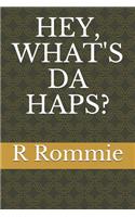 Hey, What's Da Haps?