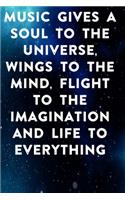 Music gives a soul to the universe, wings to the mind, flight to the imagination and life to everything: Lined Notebook / Journal Gift, 100 Pages, 6x9, Soft Cover, Matte Finish Inspirational Quotes Journal, Notebook, Diary, Composition Book