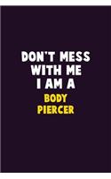 Don't Mess With Me, I Am A Body Piercer: 6X9 Career Pride 120 pages Writing Notebooks