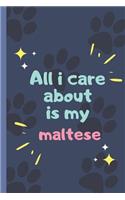 All I Care About Is My Maltese- Notebook